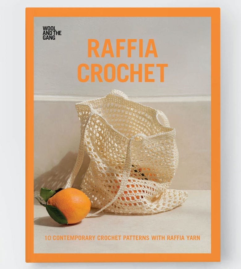 raffia crochet patterns book wool and the gang 10 contemporary patterns including this perfect market bag crochet pattern for beginners